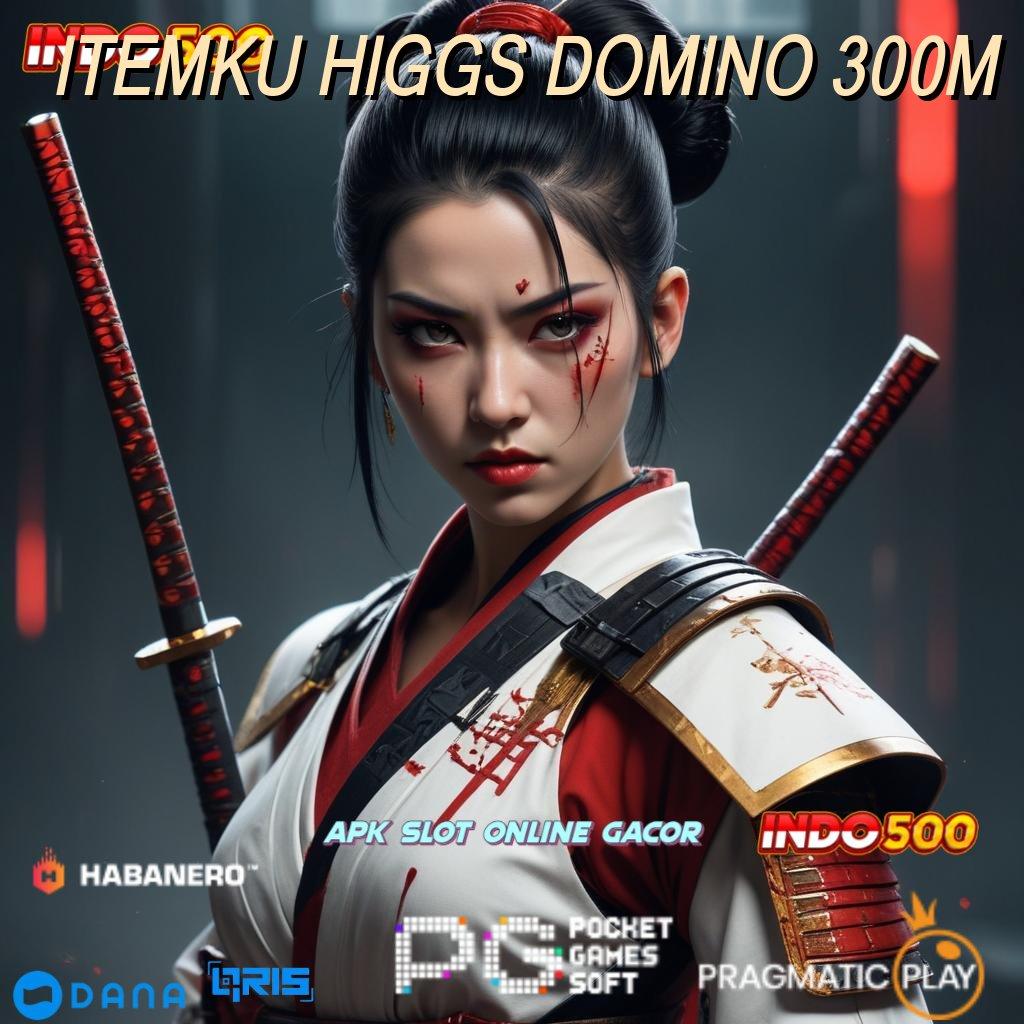 ITEMKU HIGGS DOMINO 300M 🔥 password rahasia zona komplit untung tiada henti