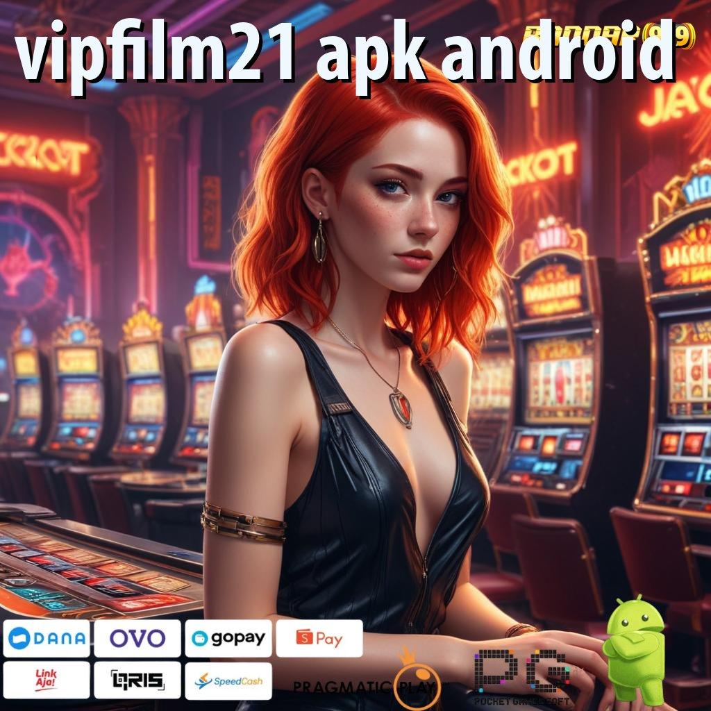 VIPFILM21 APK ANDROID | mesin baru pilihan terbaik untuk profit maksimal