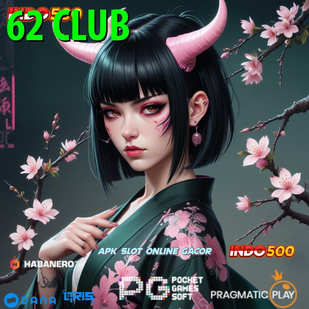 62 CLUB | Versi 4.77 Valid Bonus Langsung