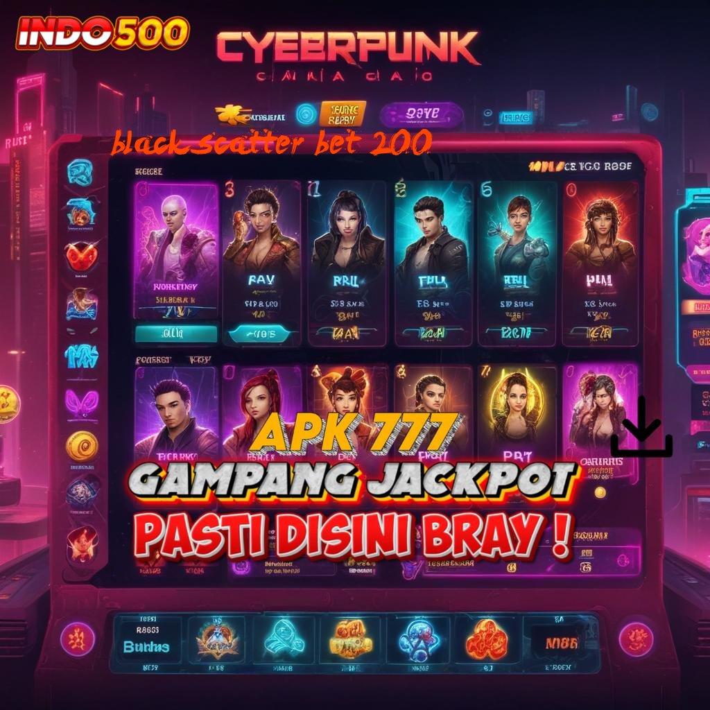 BLACK SCATTER BET 200 jackpot menang modal langsung kaya tanpa hambatan