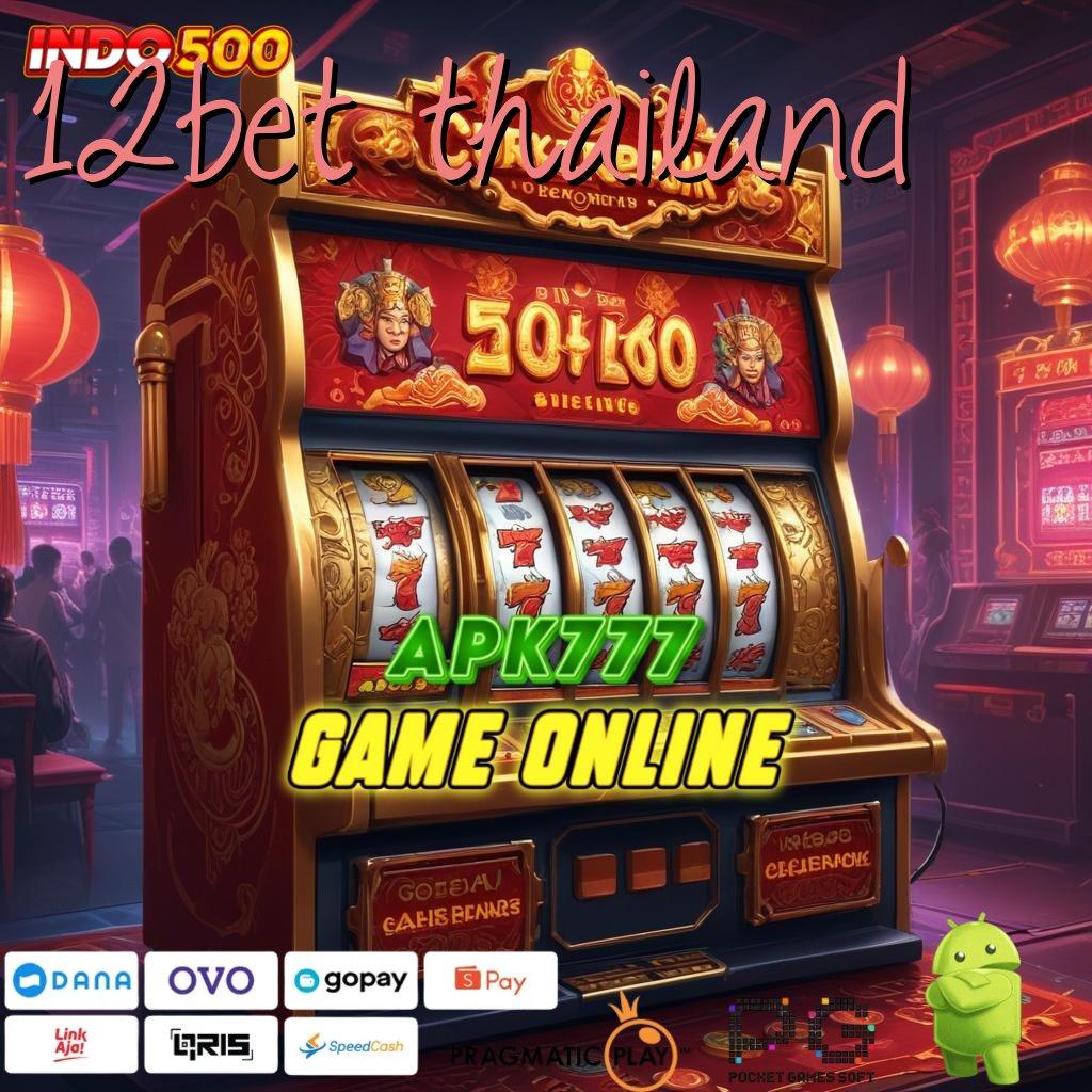 12BET THAILAND unduh aplikasi perjudian android & ios gratis hiburan dalam genggaman!