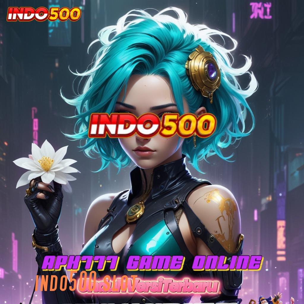 INDO500 SLOT → Bebas Investasi Deposit Uang Terbatas