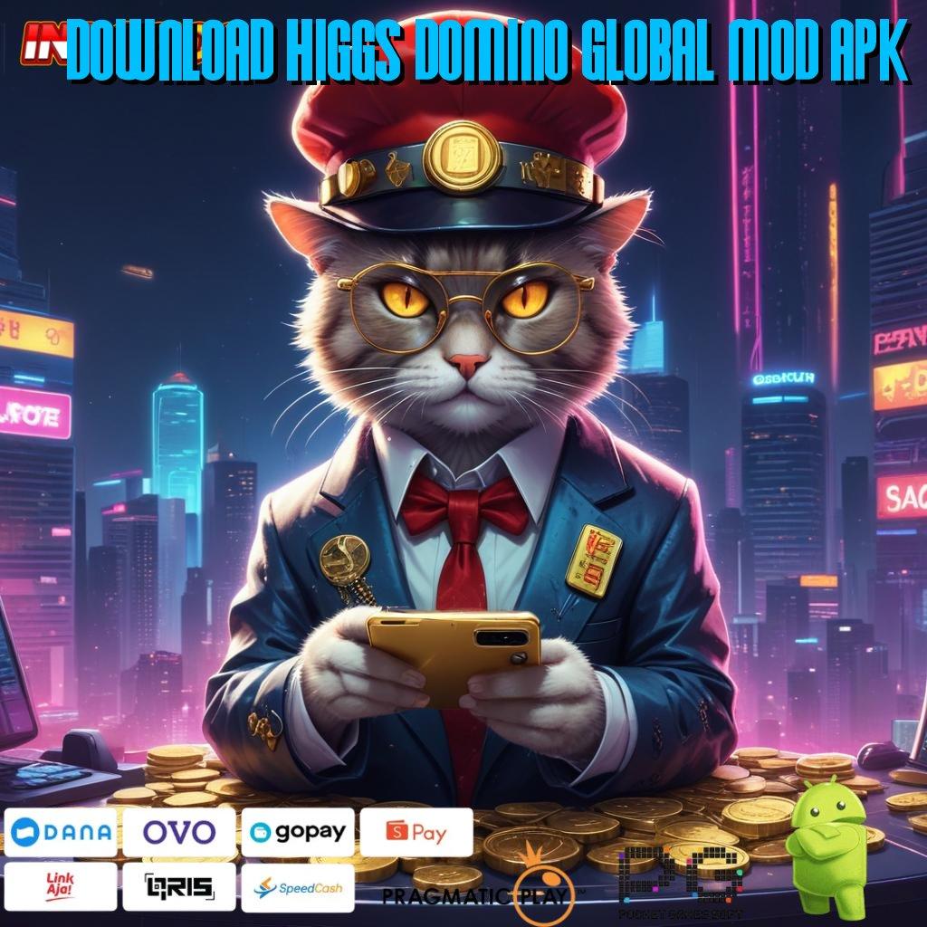 DOWNLOAD HIGGS DOMINO GLOBAL MOD APK tempat pamer akun baru langsung wd cepat