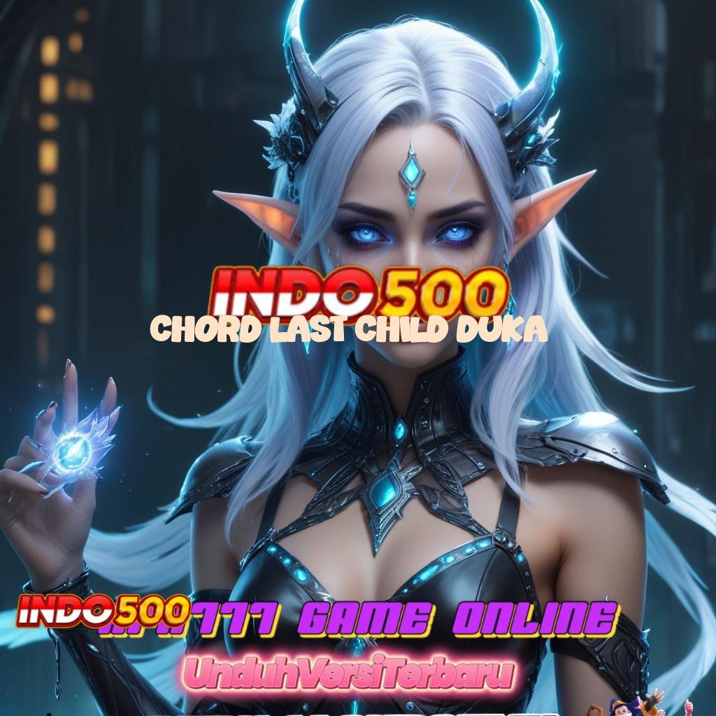 CHORD LAST CHILD DUKA unduh gratis aplikasi Pt 777 login bermain versi android & ios