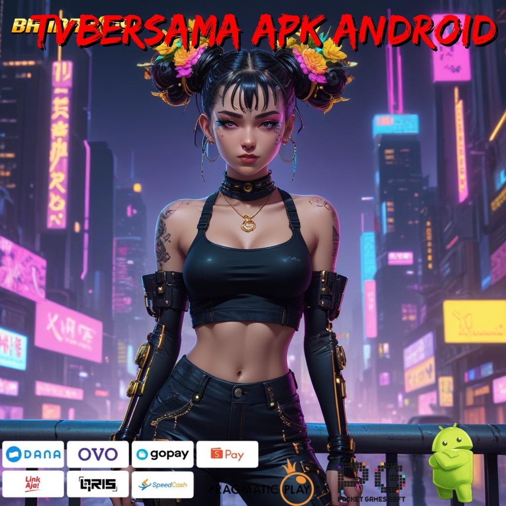 TVBERSAMA APK ANDROID @ Apk Baru Langsung Untuk Rezeki Besar