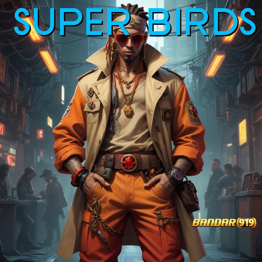 SUPER BIRDS ↦ Member Baru Dijamin Tajir APK Slot Gacor Terbaru, Duit Bertebaran!