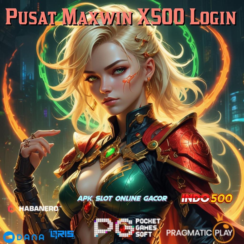 Pusat Maxwin X500 Login