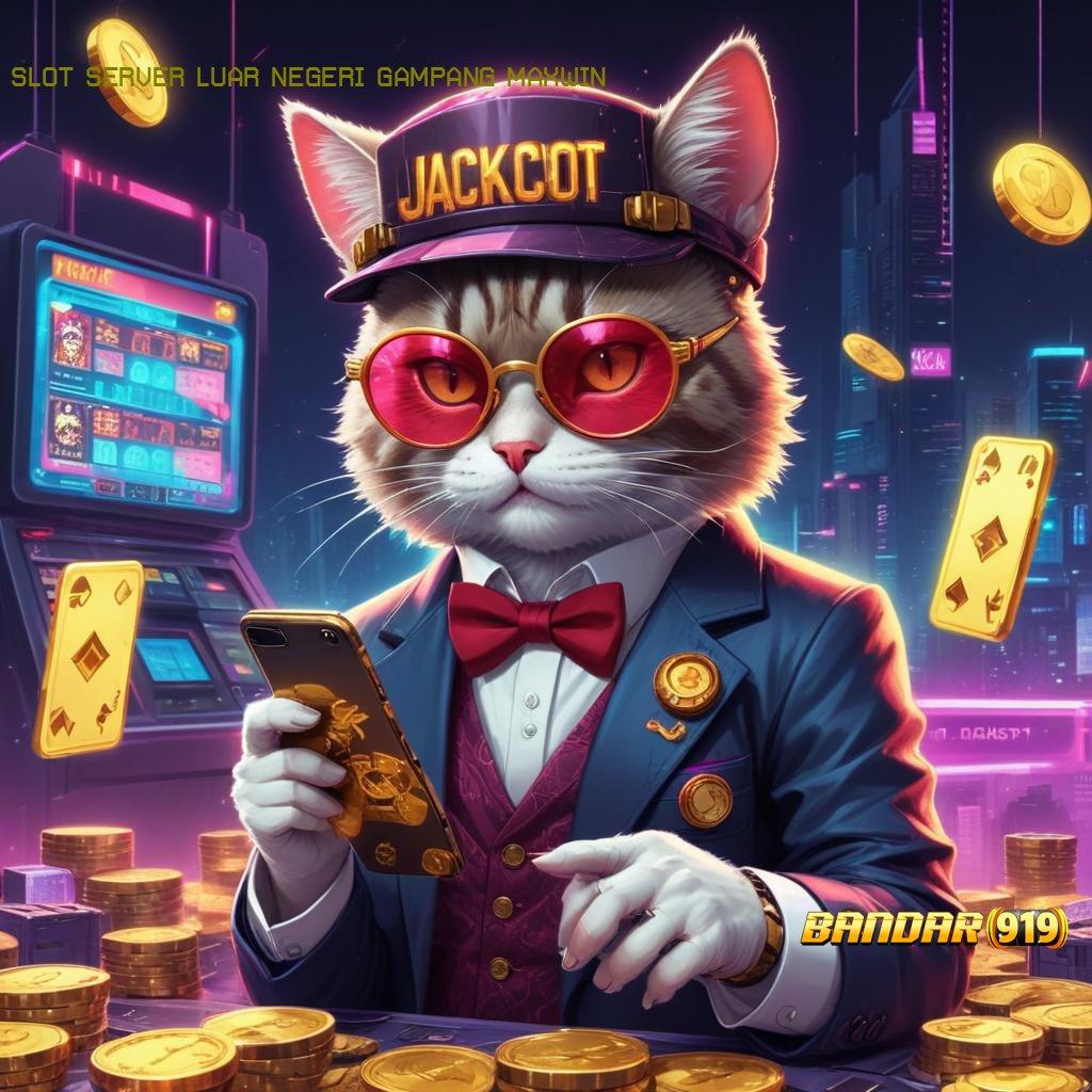 SLOT SERVER LUAR NEGERI GAMPANG MAXWIN > transaksi cepat jackpot besar dalam hitungan detik