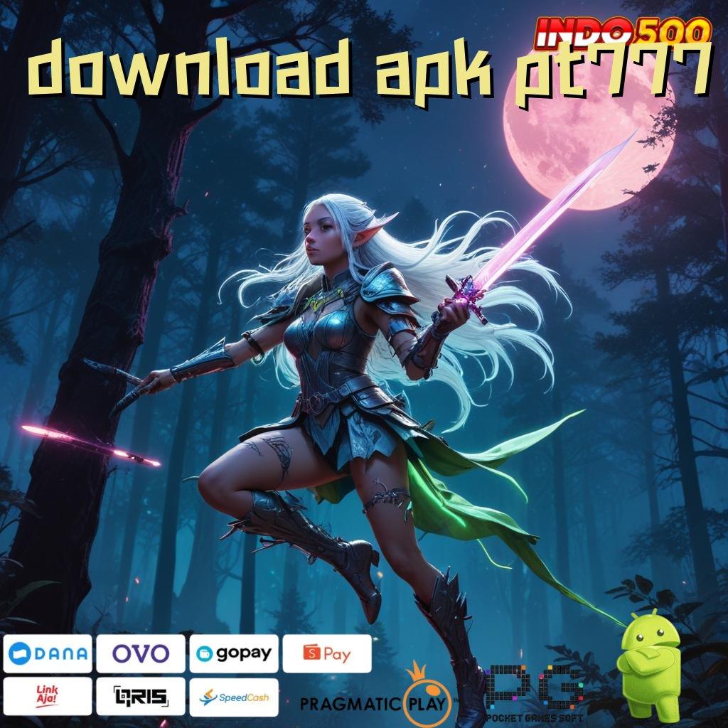 DOWNLOAD APK PT777 Jaminan Gak Kalah Ternama Dinegara Sendiri Penarikan Duit Gak Berhenti