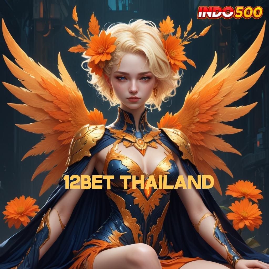 12BET THAILAND 🔥 Melimpah Layanan Permainan Akur