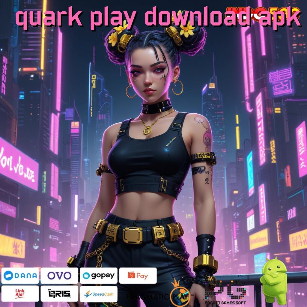 QUARK PLAY DOWNLOAD APK Event Baru Dengan Bonus Konsisten Tanpa Hambatan