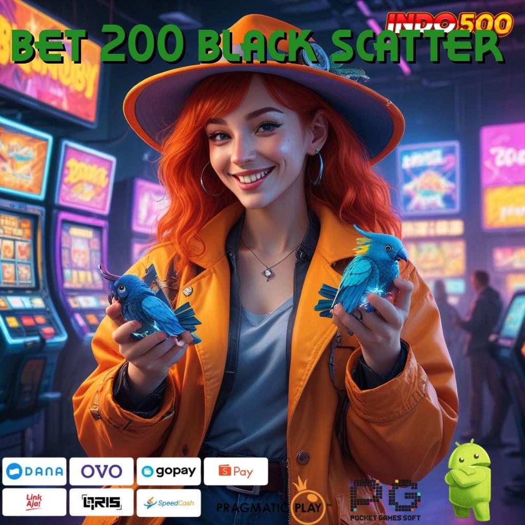 BET 200 BLACK SCATTER Hadiah Terus Permainan Yang Sinkron Dengan Sistem