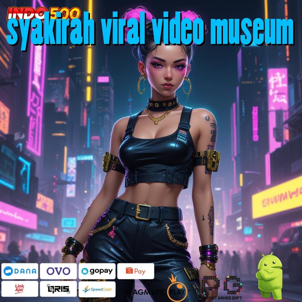 SYAKIRAH VIRAL VIDEO MUSEUM Aplikasi Hoki Jalur Beruntung