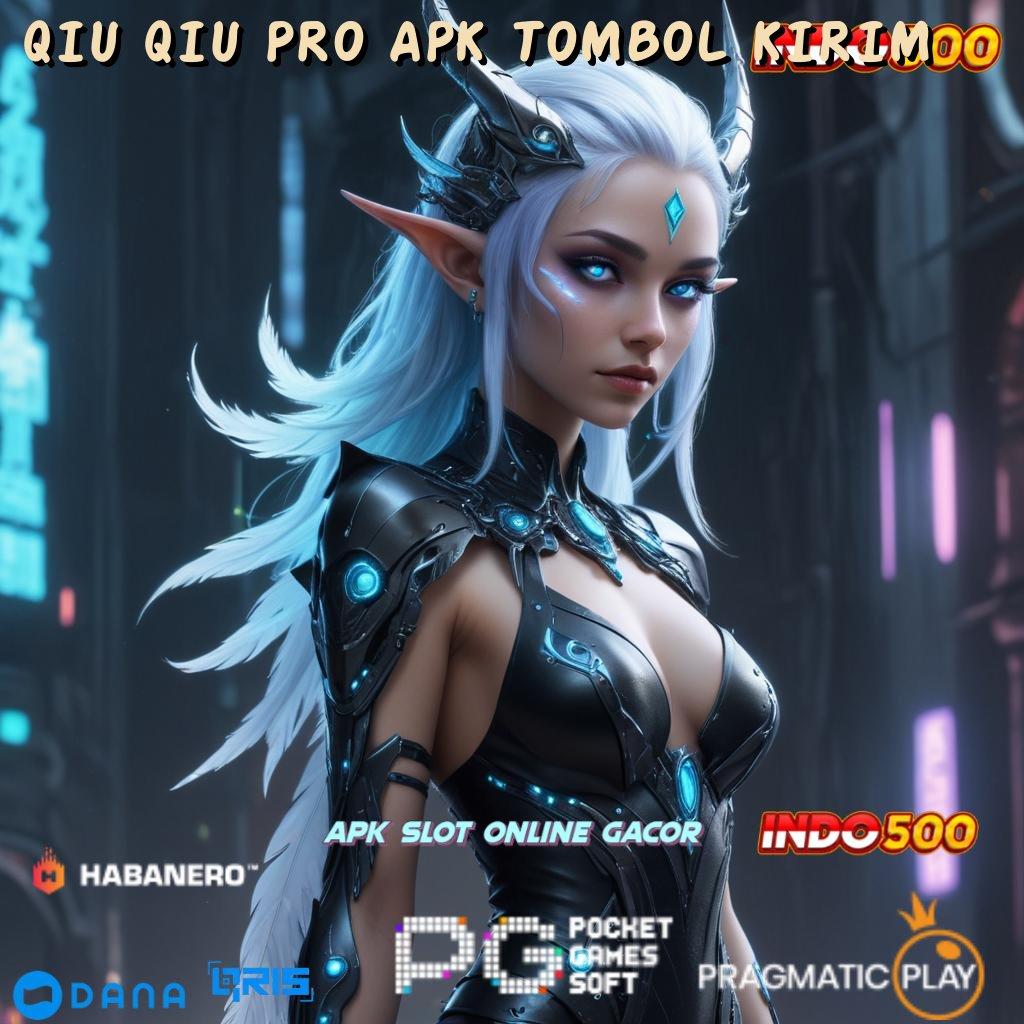 QIU QIU PRO APK TOMBOL KIRIM ➤ Pasti Gacor Terus Rute Yang Produktif