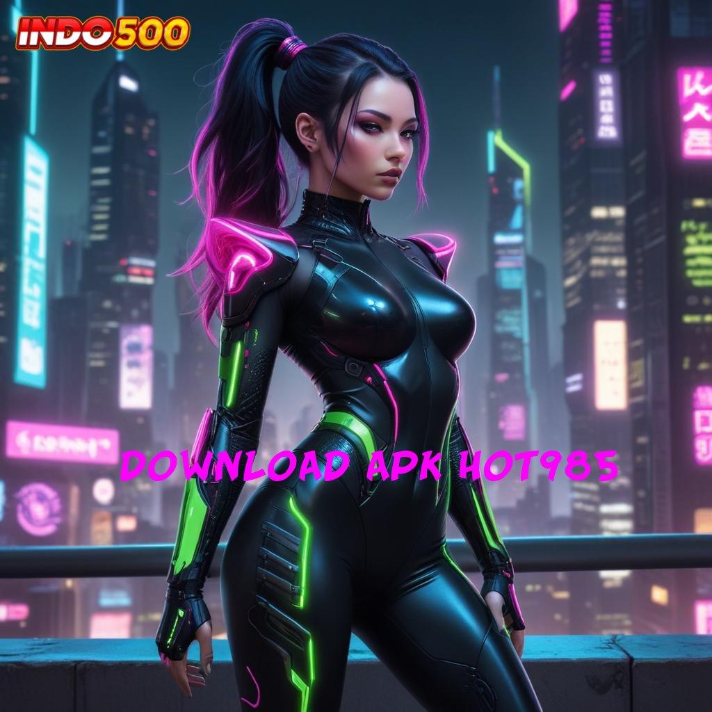 DOWNLOAD APK HOT985 ✨ Rasio Sukses Puncak APK Slot Idr 777 yang Baru 2025