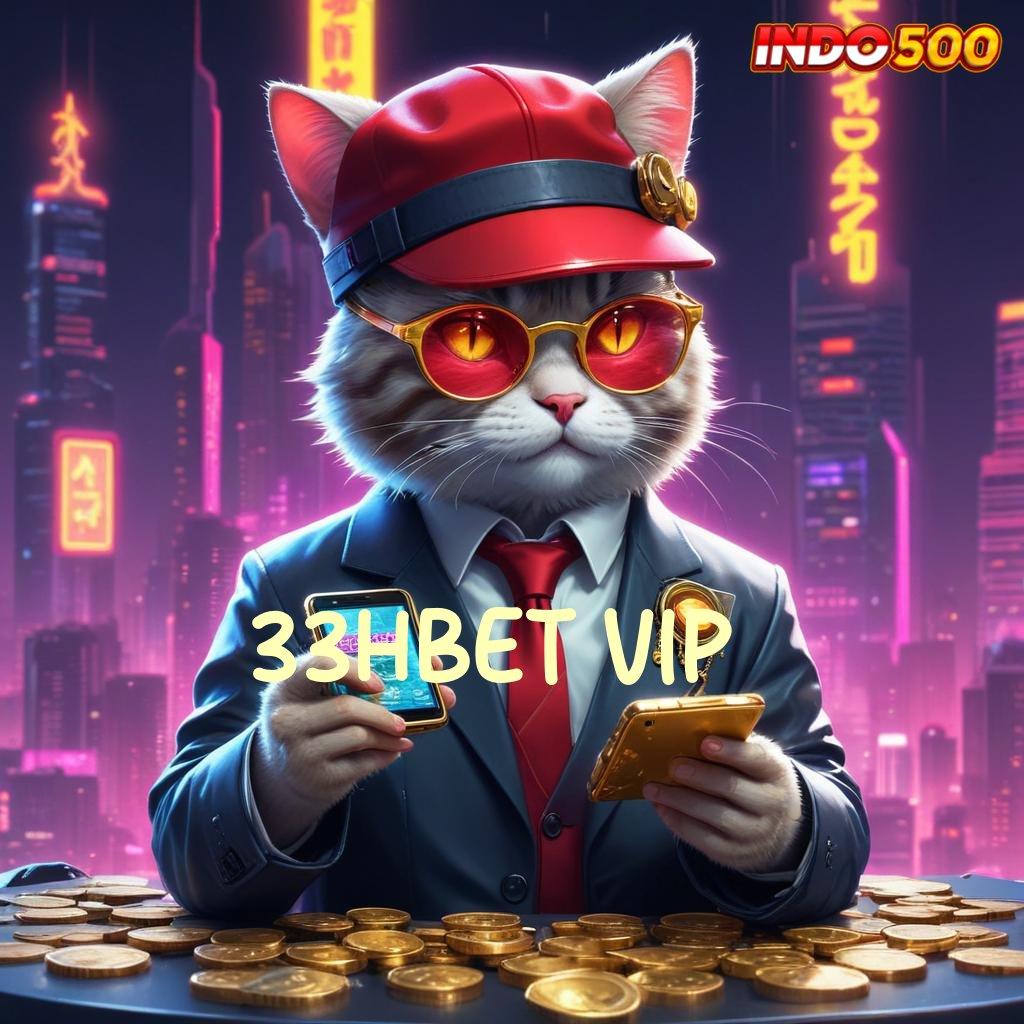 33HBET VIP ⚌ kiriman kejutan fleksibel langsung sultan