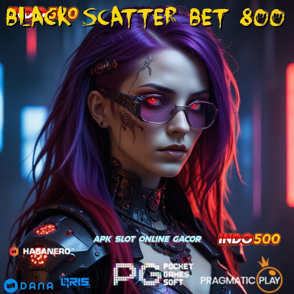 Black Scatter Bet 800