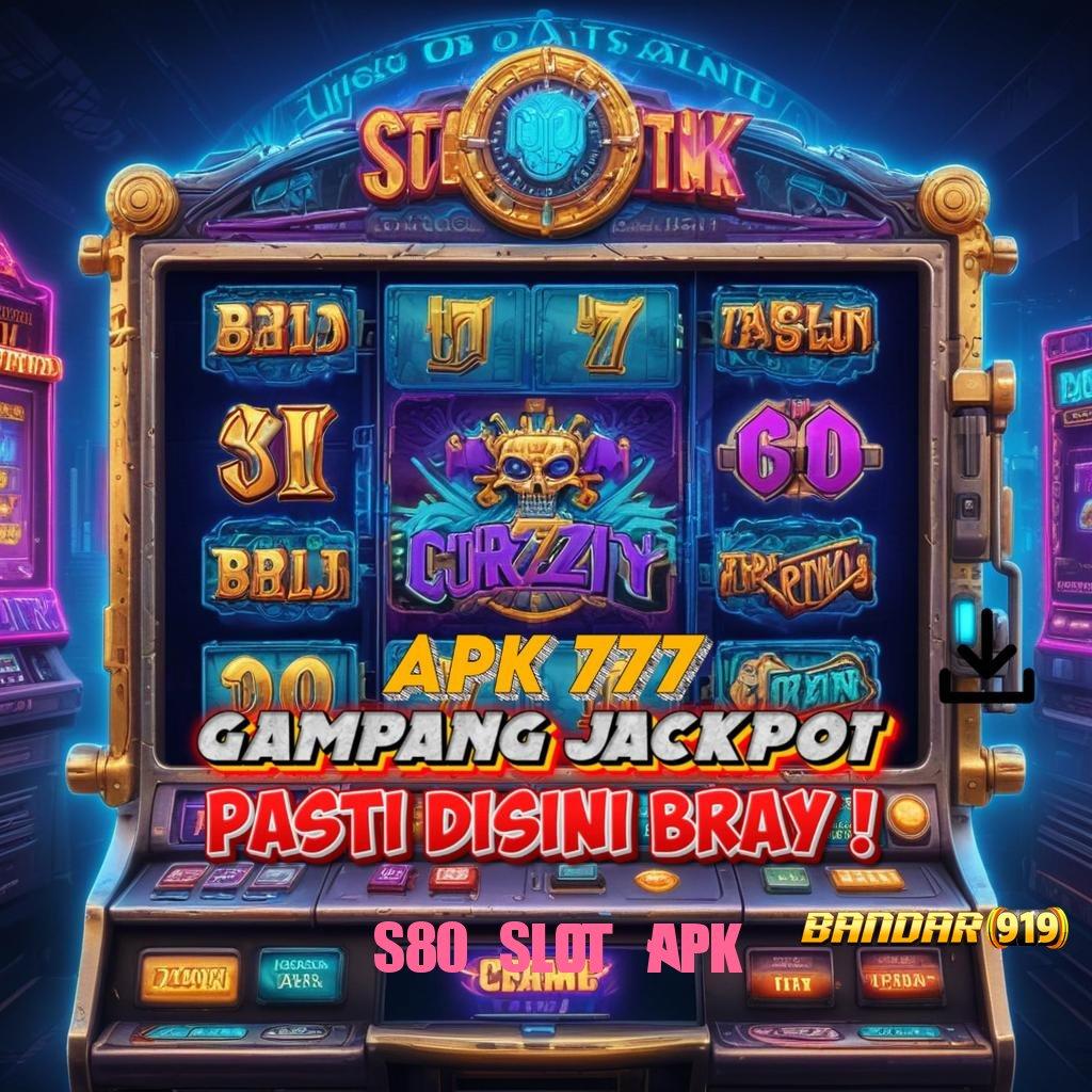 S80 SLOT APK 🚀 bonus tercepat kaya tanpa batas