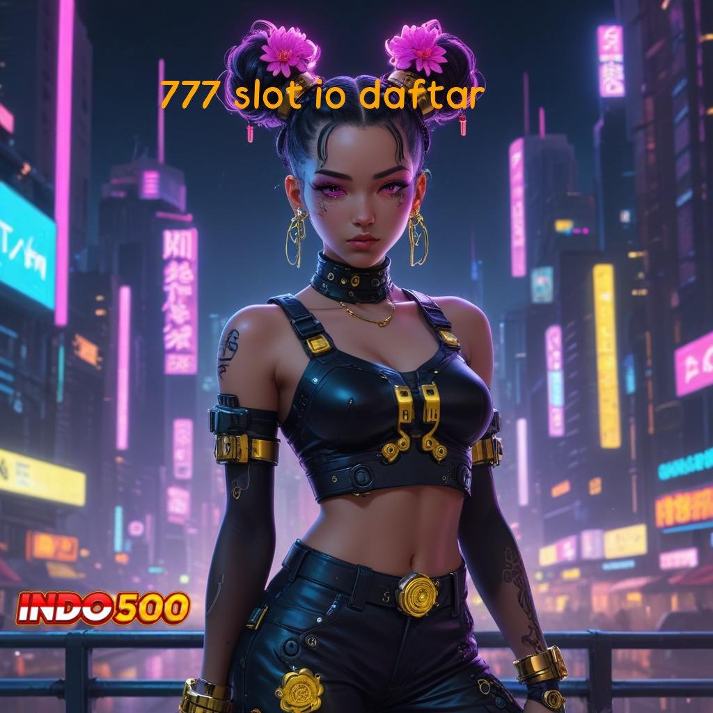 777 SLOT IO DAFTAR baru join langsung kaya