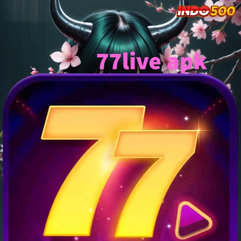 77LIVE APK ↦ profit baru dari modal tanpa potongan