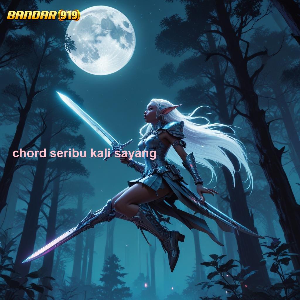 CHORD SERIBU KALI SAYANG ➰ Android Spin Valid Versi 2.749