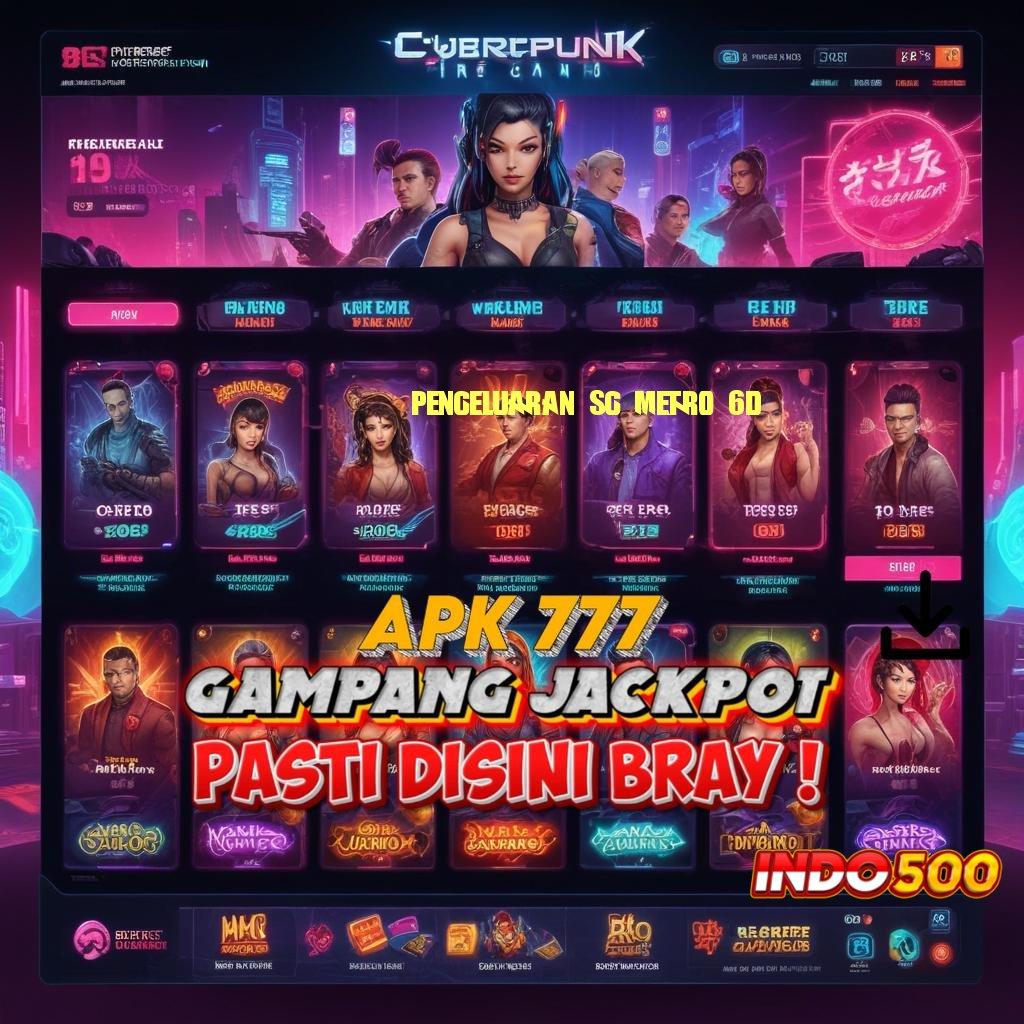 PENGELUARAN SG METRO 6D 💥 Bonus APK Pembaruan 40