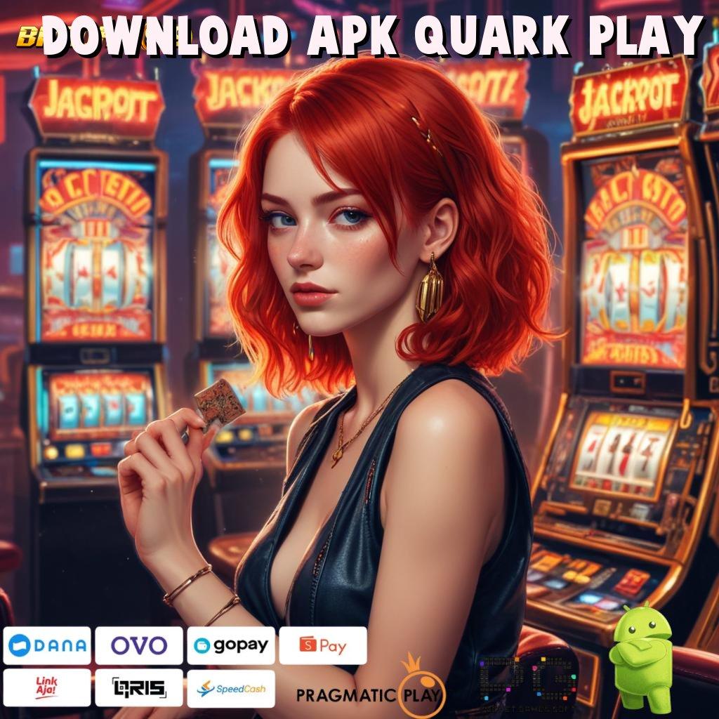 DOWNLOAD APK QUARK PLAY | dp tanpa potongan idr 25