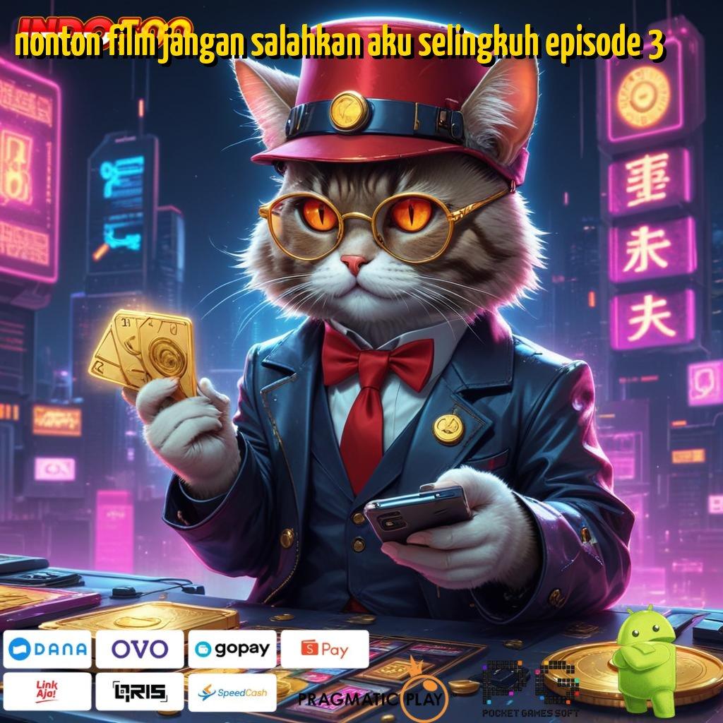 NONTON FILM JANGAN SALAHKAN AKU SELINGKUH EPISODE 3 RTP Teraktual Game Slot Gacor Cepat