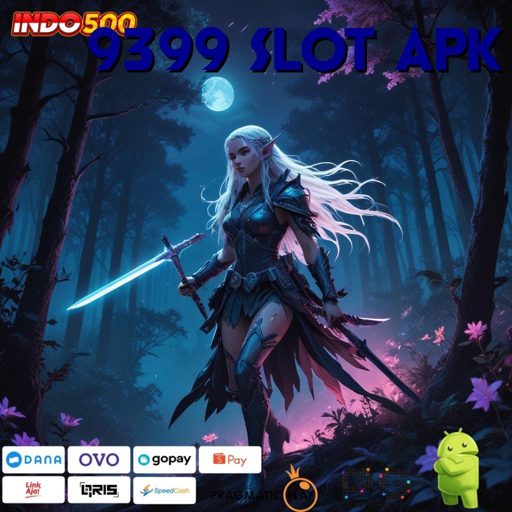 9399 SLOT APK Manfaatkan Depo Cepat Untuk Langkah Pasti