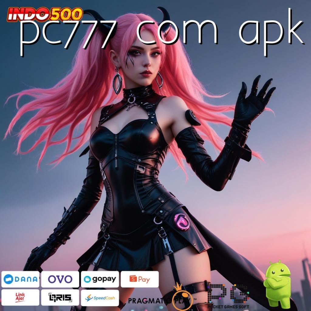 PC777 COM APK jaminan legal scatter gampang muncul hari ini