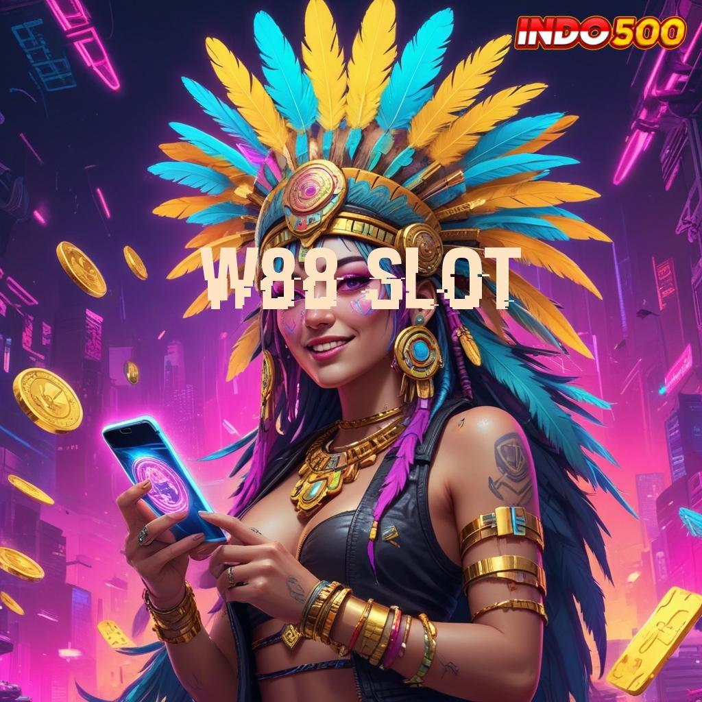 W88 SLOT Slot Baru Dengan Langkah Menguntungkan