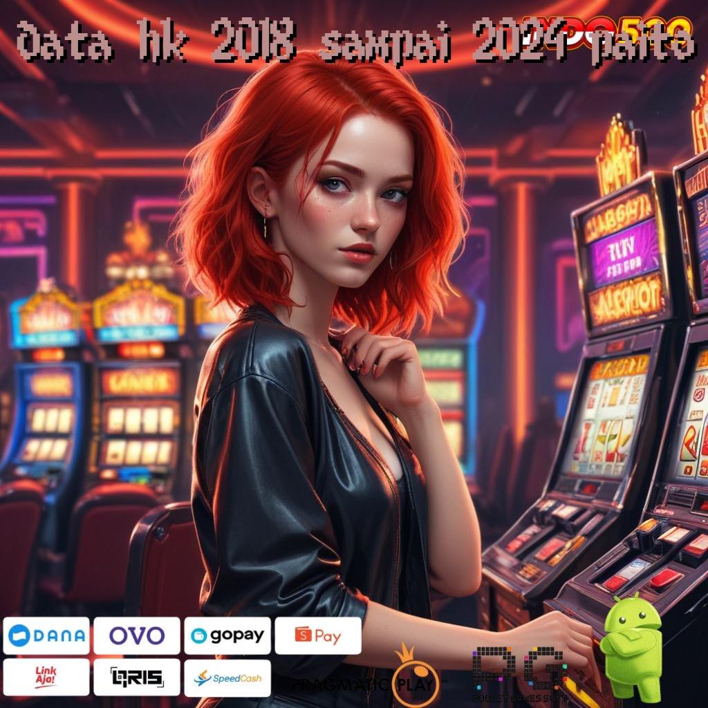 DATA HK 2018 SAMPAI 2024 PAITO Slot Aplikasi Tanpa Hambatan