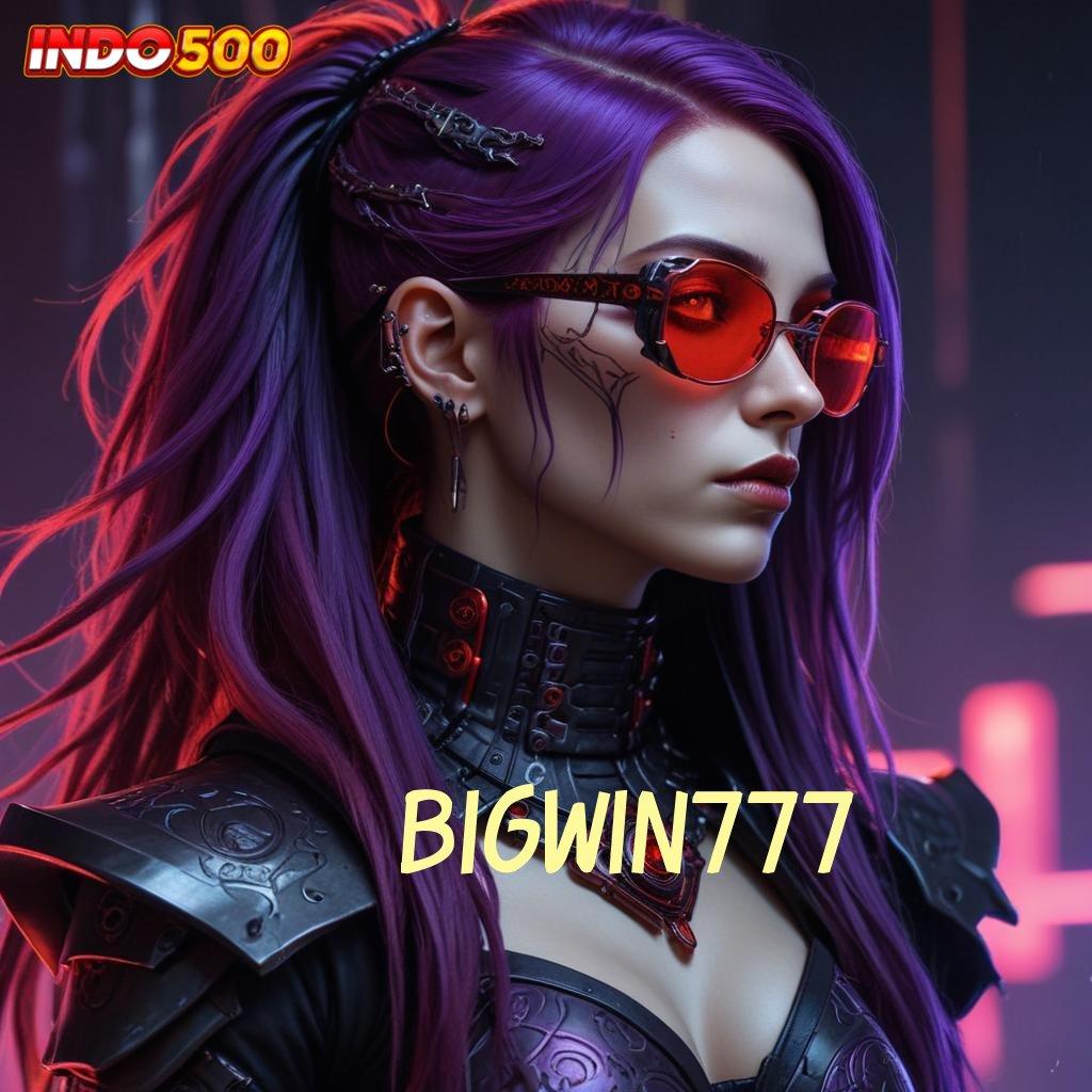 BIGWIN777 ⇉ situs gak ada lawan