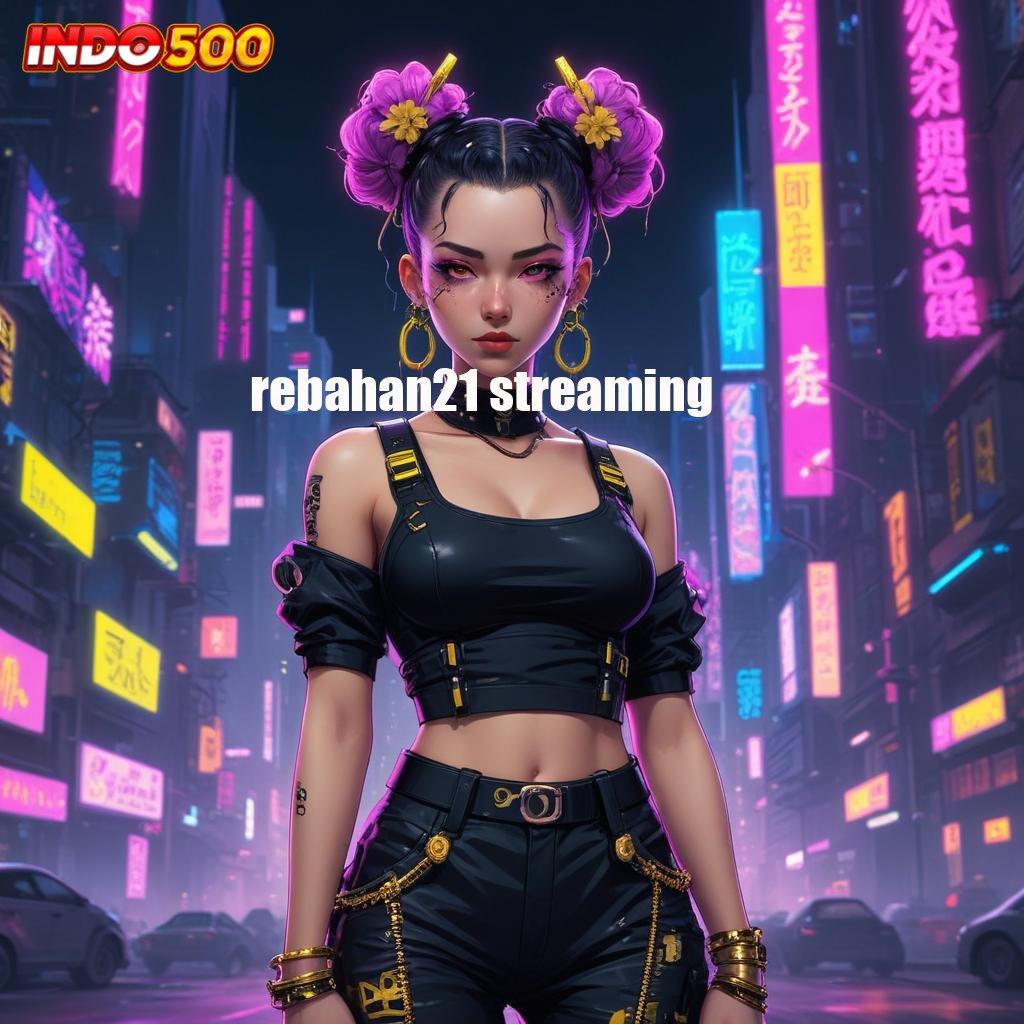 REBAHAN21 STREAMING Rasakanlah Kesempatan Besar di Dunia Slot APK