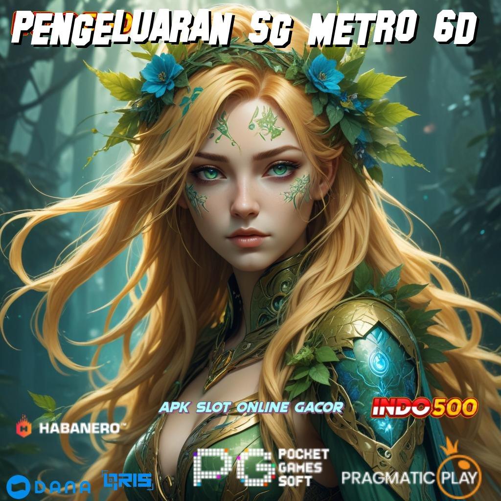 PENGELUARAN SG METRO 6D 🚀 jalur cadangan aman keberhasilan pasti di tangan