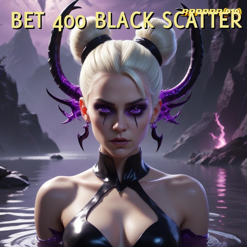 BET 400 BLACK SCATTER ⇉ Sistem Spin Baru Dengan Teknologi Optimal