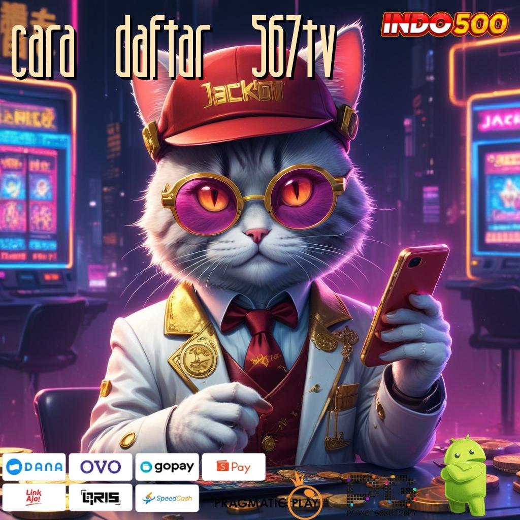 CARA DAFTAR 567TV Aplikasi Gacor Jalur Cepat