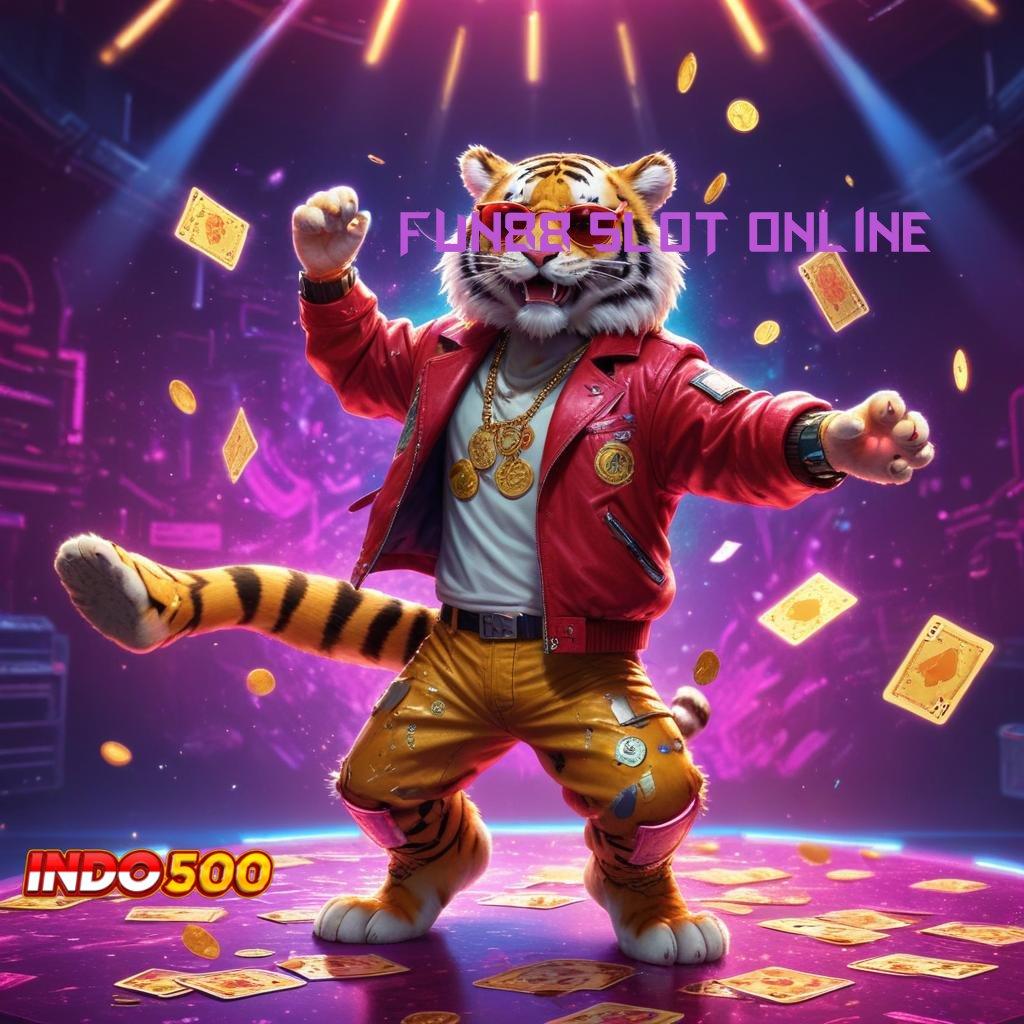 FUN88 SLOT ONLINE info teruji strategi ampuh info teruji