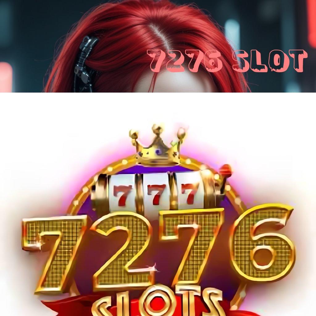 7276 SLOT ⋗ kaya langsung member baru pusat game