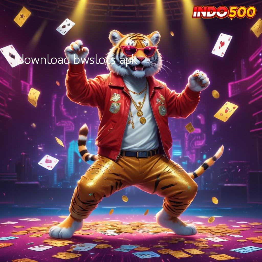 DOWNLOAD BWSLOTS APK langsung maxwin, update terbaru jackpot tiada hambatan