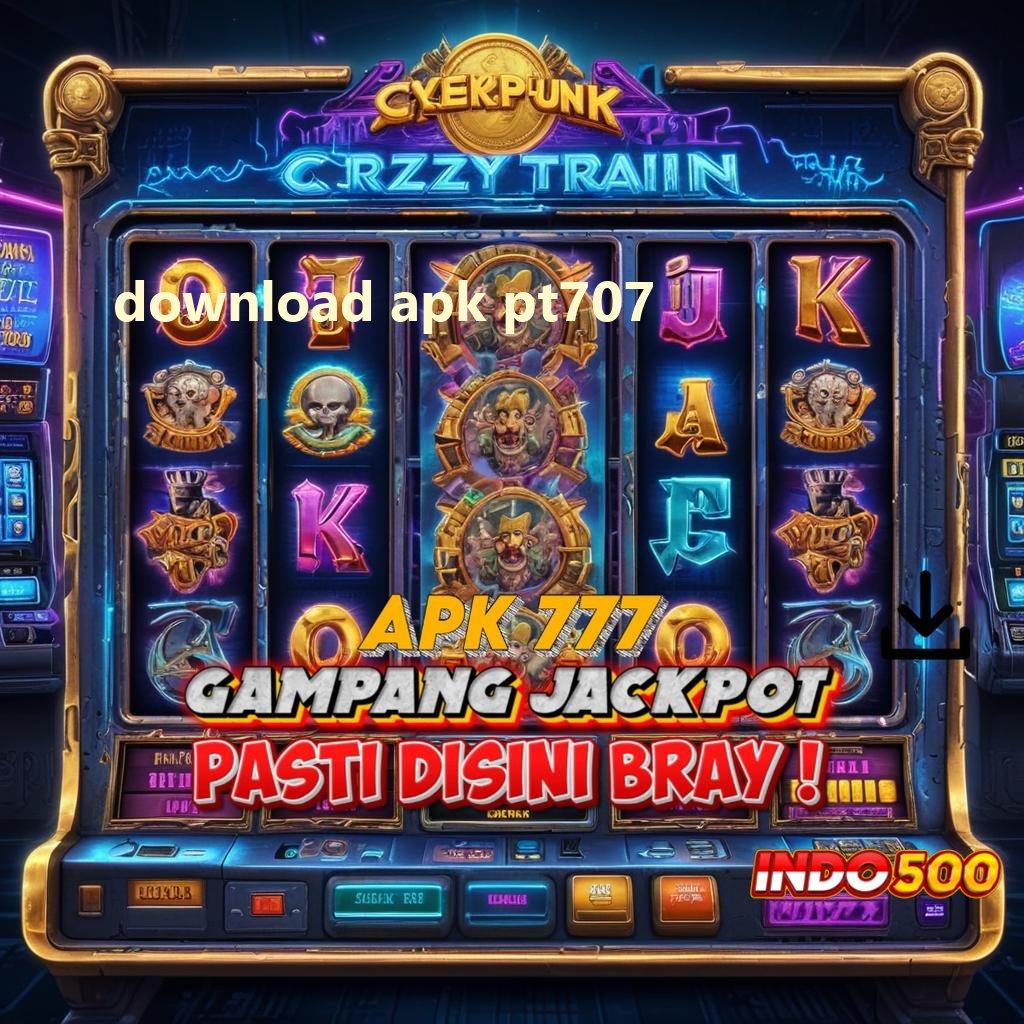 DOWNLOAD APK PT707 💫 Bonus APK Pembaruan 12