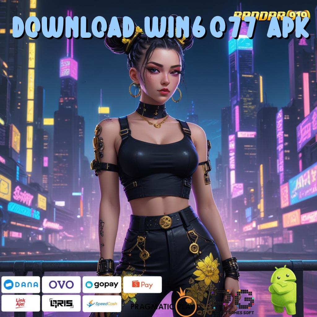 DOWNLOAD WIN6077 APK # Ambil Cocok Komplit Dana