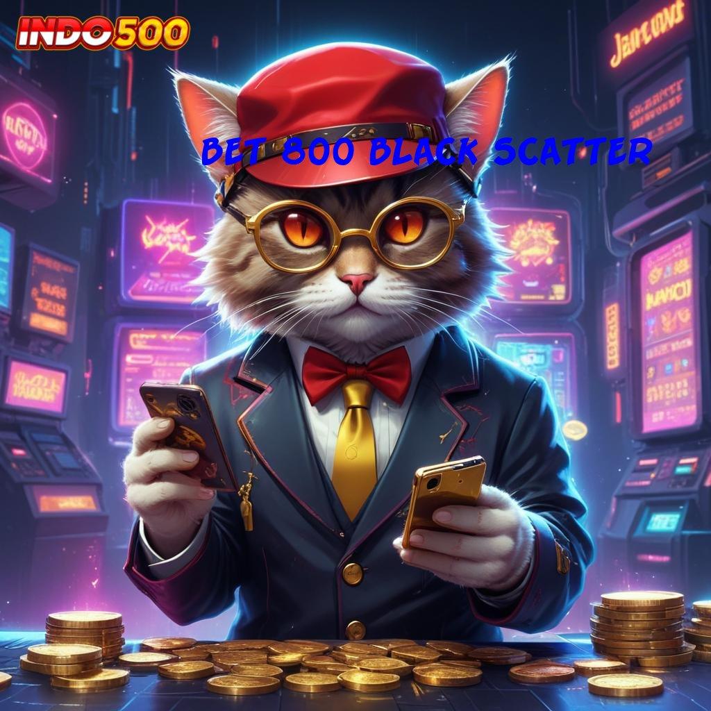 BET 800 BLACK SCATTER ➰ Memahami Solusi Mudah dengan Langkah Cepat