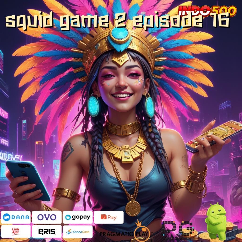 SQUID GAME 2 EPISODE 16 menyemarakkan yakin dalam berstrategi