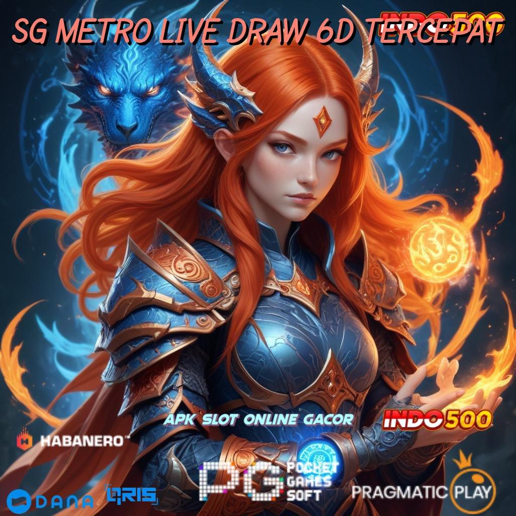 SG METRO LIVE DRAW 6D TERCEPAT 🥇 pilihan final yang unggul