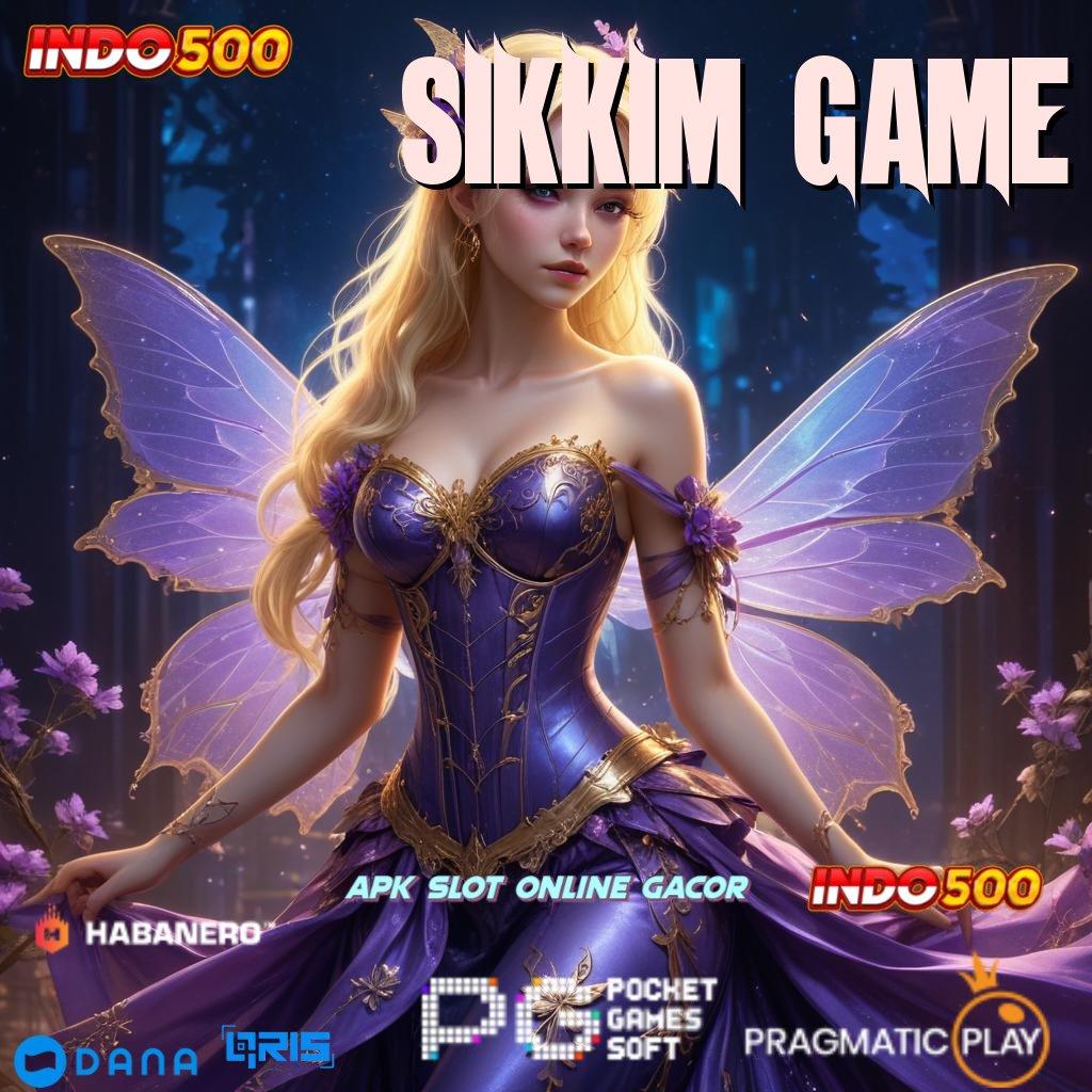 SIKKIM GAME 🔎 Ruang Operasional Jackpot Instan Mudah Diraih