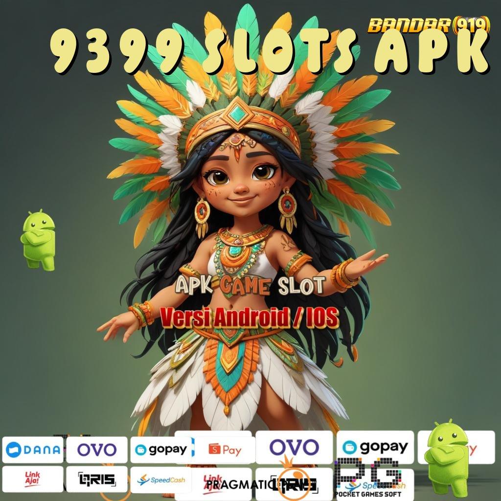 9399 SLOTS APK @ Mudah Dinamis Permainan Yang Konsisten