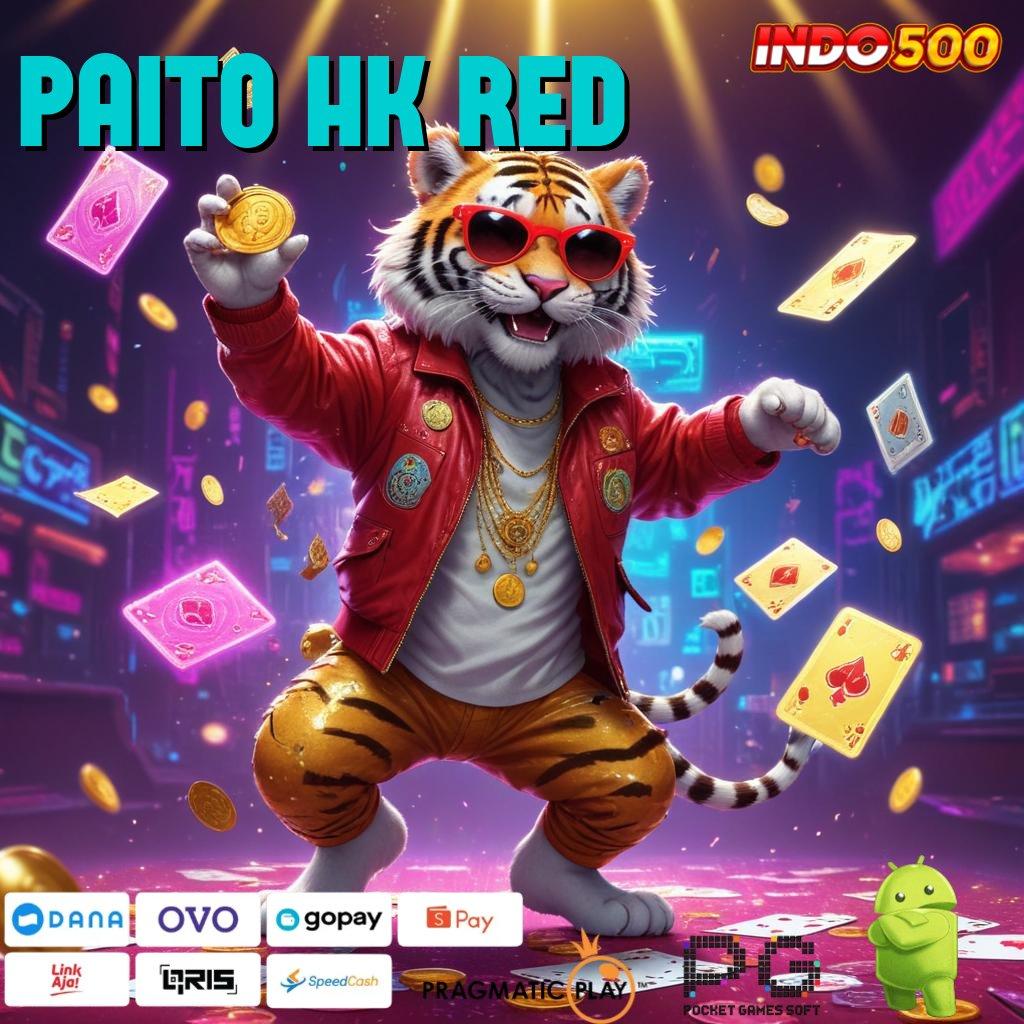 PAITO HK RED Putar Untung Slot Apk Penghasil Uang Nyata Android