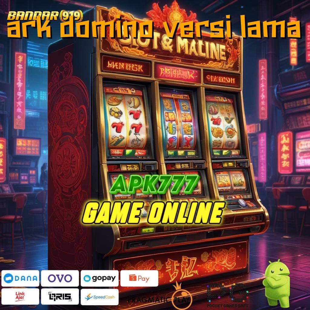 ARK DOMINO VERSI LAMA @ Penanggung Jackpot Langsung Cuan Gak Ribet