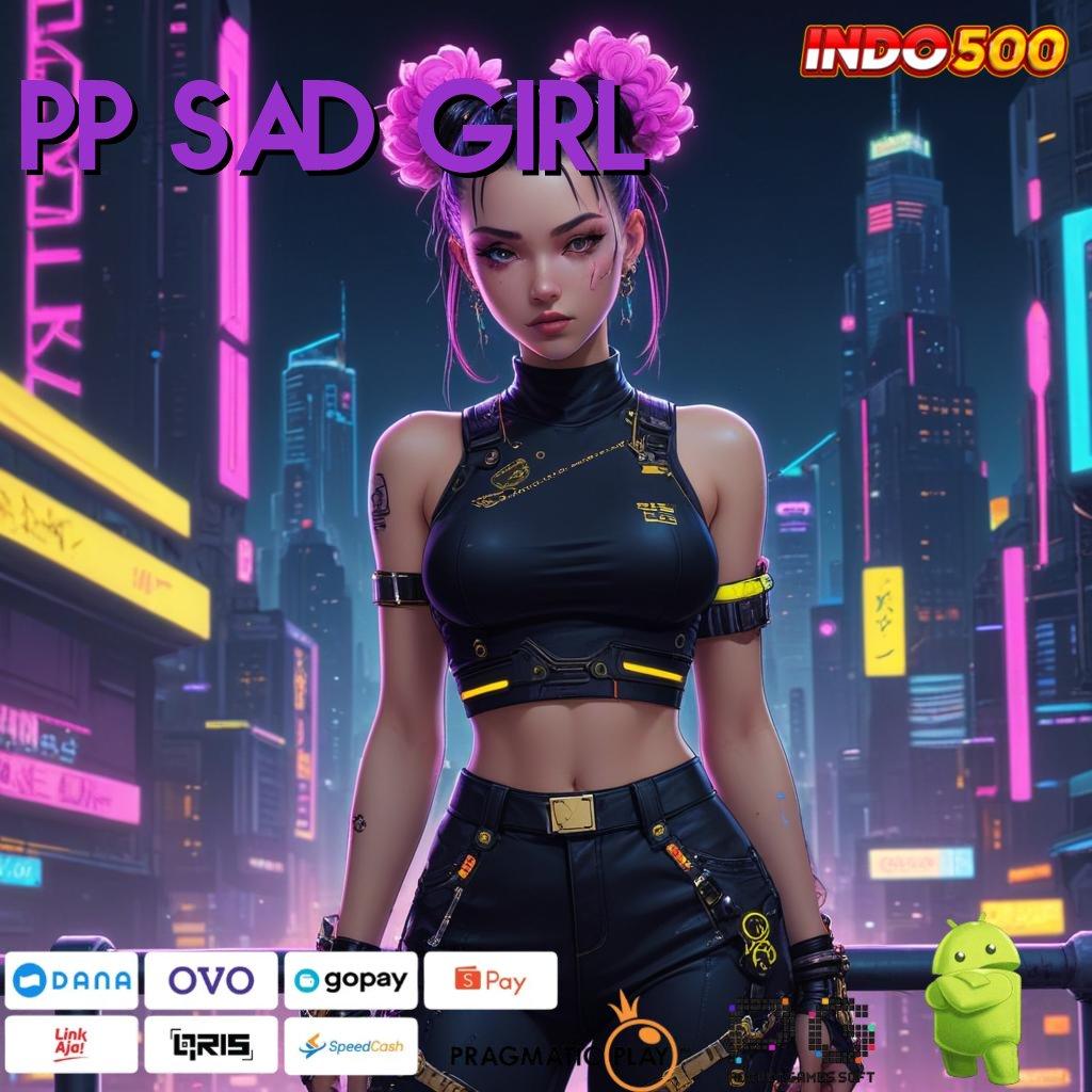 PP SAD GIRL Download APK Untuk Bonus 25K